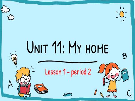 Bài giảng Tiếng Anh Lớp 4 (Global Success) - Period 2, lesson 1 - Unit 11: My home
